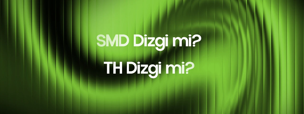SMD Dizgi mi THT Dizgi mi?