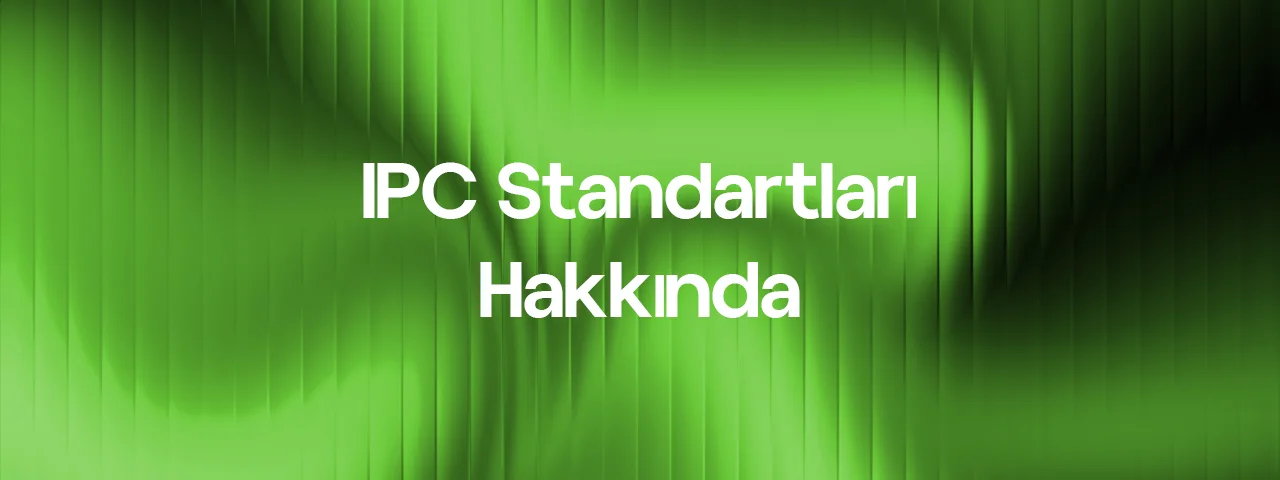 IPC Standartları Neden Önemli